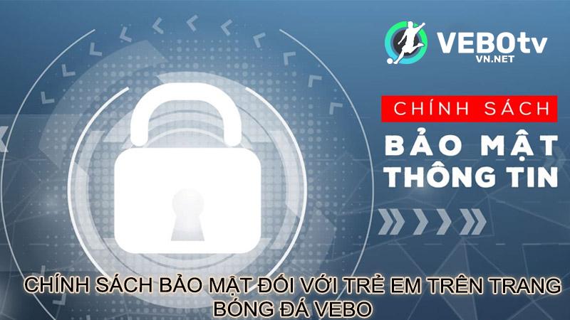 Chính sách bảo mật đối với trẻ em trên trang bóng đá vebo