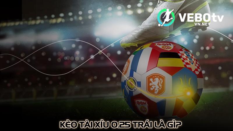 Kèo tài xỉu 0.25 trái là gì?