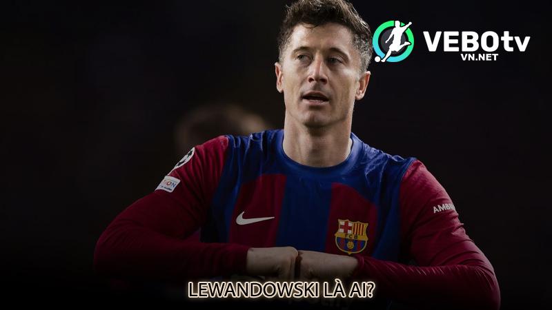 Lewandowski là ai?