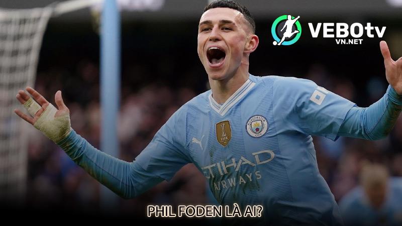 Phil Foden là ai?