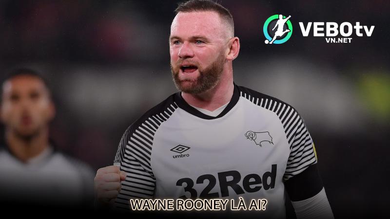 Wayne Rooney là ai?