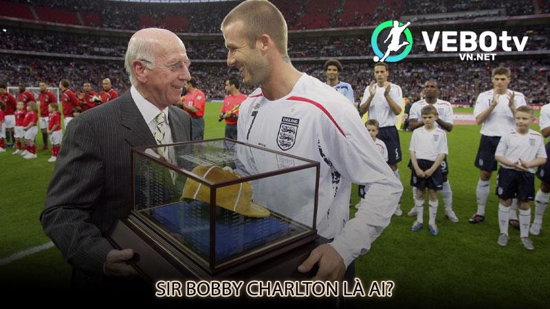 Sir Bobby Charlton là ai?